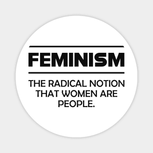 Feminism - The radical notion that women are people Magnet